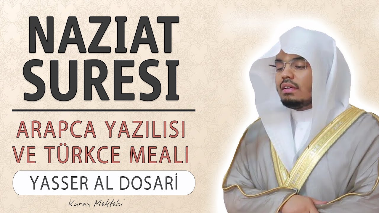 Naziat suresi anlamı dinle Yasser al Dosari (Naziat suresi arapça yazılışı okunuşu ve meali)