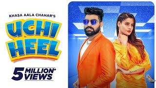 Uchi Heel ~ Khasa Aala Chahar ft Kanishka Sharma Video HD