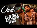 Cheppave Balamani Song Promo- Chalo Movie- Naga Shaurya, Rashmika