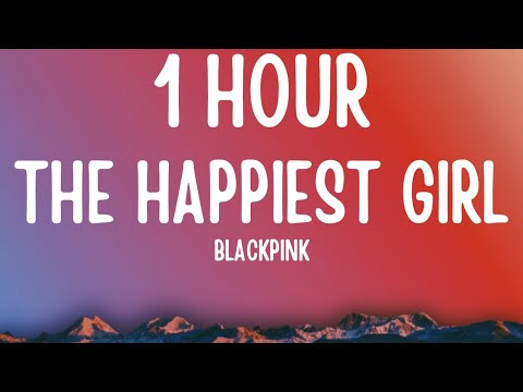 BLACKPINK - The Happiest Girl (1 HOUR/Lyrics)