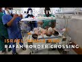 LIVE: Babies evacuated from Gaza through Rafah crossing