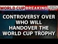 HLT : Controversy Over Who Will Handover The World Cup Trophy