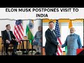 Elon Musk India Visit | Why Elon Musk Postponed Visit To India: Tesla Obligations Require...