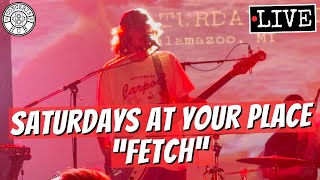 saturdays at your place "fetch" LIVE