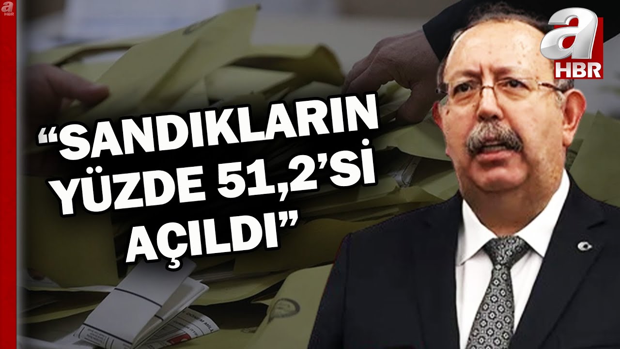 YSK Başkanı Yener: Veri akışı devam ediyor! Sandıkların yüzde 51,2'si açıldı