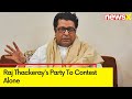 MNS To Not Form Any Alliance | Raj Thackerays Party To Contest Alone | NewsX