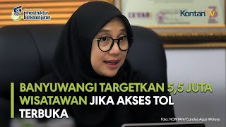 Banyuwangi Berambisi Gaet 5,5 Juta Wisatawan Jika Akses Tol Terbuka | KONTAN Jelajah Infrastruktur
