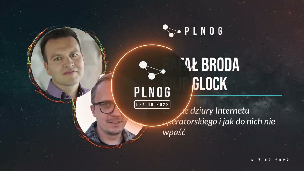 PLNOG30 - Czarne dziury Internetu operatorskiego i jak do nich nie wpaść (Rafał Broda, Filip Glock)