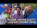 Gov. Moore, Mayor Scott tout low Baltimore crime numbers