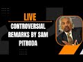Live |  Sam Pitroda | Controversial Remarks by Sam Pitroda Stir Political Debate in India | News9