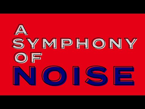 A Symphony of Noise'