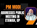 PM Modi Live | Public meeting in Etawah, Uttar Pradesh | Lok Sabha Election 2024 | News9