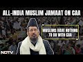 CAA Implemented In India | All-India Muslim Jamaat Chief On CAA: Indian Muslims Must Welcome CAA