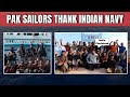 Indian Navy | India Zindabad: Pakistani Sailors Thank Indian Navy For Saving Them From Pirates