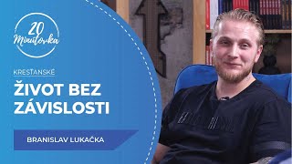 Život bez z&aacute;vislosti - Branislav Lukačka - 20 min&uacute;tovka