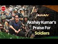 When I See Someone In A Uniform...: Akshay Kumar Spends A Day With Soldiers
