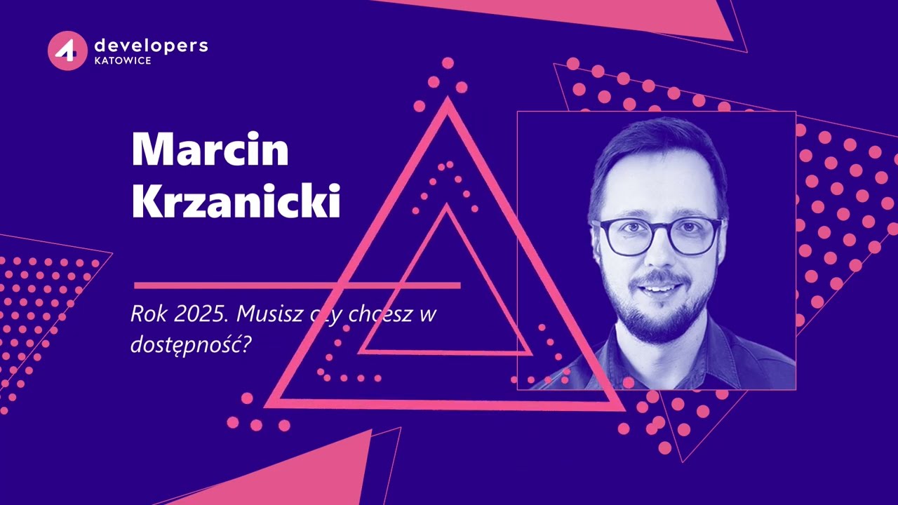 4Developers Katowice 2024: Marcin Krzanicki – Rok 2025. Musisz czy chcesz w dostępność?