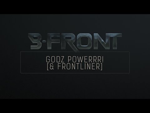 B-Front & Frontliner - Godz Powerrr!