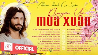 Nguyện Ước Mùa Xân - Xuân Thánh Ân | Album Thánh Ca Xuân Hay Nhất | Chúc Mừng Năm Mới 2025