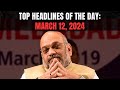 CAA | Home Ministry Notifies CAA Rules I Top Headlines Of The Day: March 12