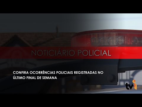 Vídeo: Confira ocorrências policiais registradas no último final de semana