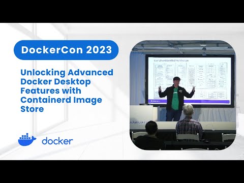 Unlocking Advanced Docker Desktop Features with Containerd Image Store (DockerCon 2023)