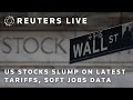 LIVE: NYSE closes after stocks tumble on latest tariffs, soft jobs data