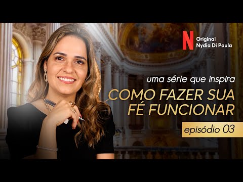 COMO FAZER SUA FÉ FUNCIONAR - EPISÓDIO 3