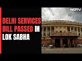 Delhi Services Bill Clears Lok Sabha, Opposition Walks Out