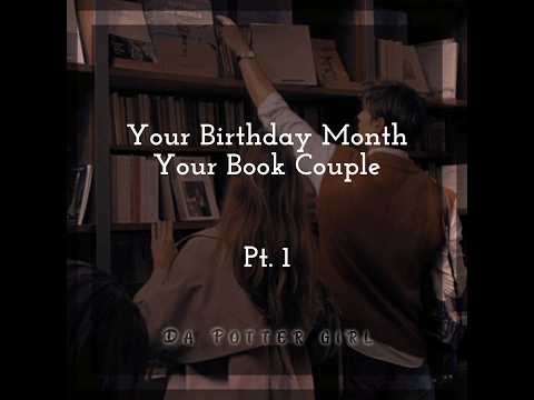Your Birthday Month your Book Couple ✨ Pt. 1