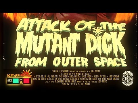 ATTACK OF THE MUTANT DICK FROM OUTHER SPACE. "El ataque del pene mutante del espacio exterior".