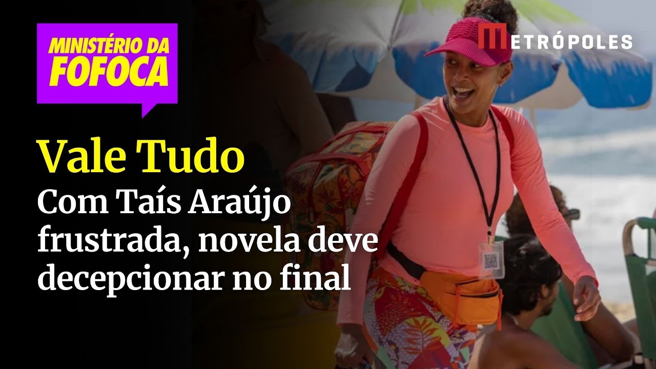Vale Tudo com Taís Araújo frustrada novela deve decepcionar no final
