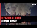 COP28 Climate Summit: Key Issues To Watch