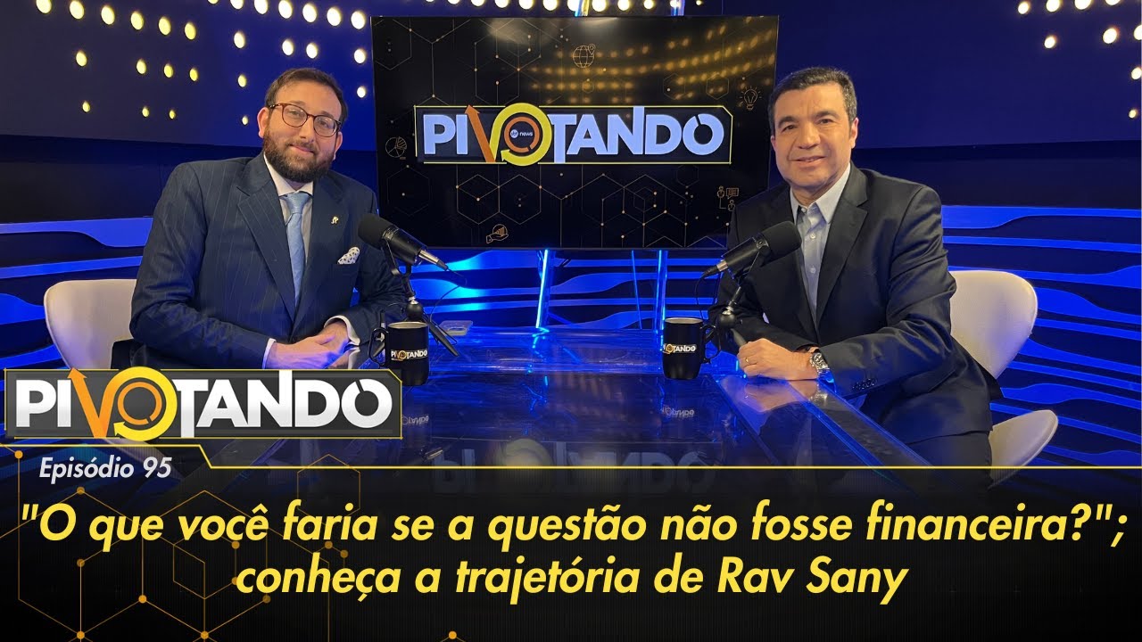 “O que você faria se a questão não fosse financeira?”; conheça Rav Sany | Pivotando #95