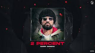 2 Percent ~ Garry Sandhu | Punjabi Song