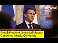 French President Condemns Attacks On Hamas | Urges Israel To Stop Bombing | NewsX