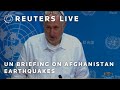 LIVE: UN briefing on Afghanistan earthquakes