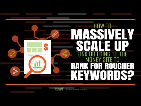 How To Massively Scale Up Link Building To The Money Site To Rank For Rougher Keywords?