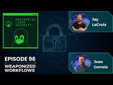 Enterprise Linux Security Episode 96 - Weaponized Workflows