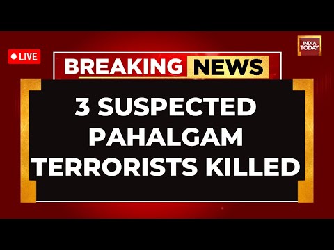 LIVE: Three Suspected Pahalgam Terrorists Killed By Indian Forces | Pahalgam Terrorists News LIVE