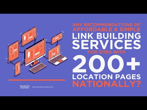Any Recommendations Of Affordable And Simple Link Building Services For Sites With 200+ Location Pag