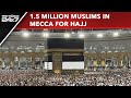 Hajj News | Hajj Season Set To Begin, 1.5 Million Muslims Reach Mecca