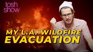 My L.A. Wildfire Evacuation | Tosh Show