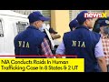 NIA Conduct Raids In Human Trafficking Case | Raids In 8 States & 2 UT | NewsX