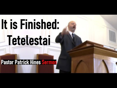 It is Finished: Tetelestai - Pastor Patrick Hines Sermon