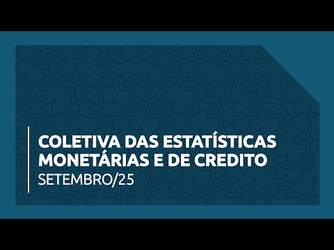 Coletiva das Estatísticas Monetárias e de Credito - Setembro de 2025