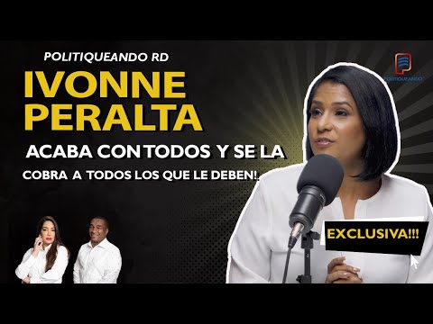 IVONNE PERALTA ACABA CON TODOS Y SE LA COBRA A TODOS LOS QUE LE DEBEN EN POLITIQUEANDO RD