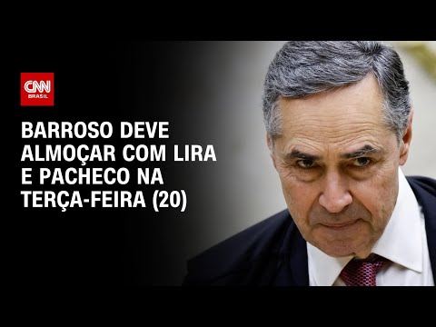 Barroso deve almoçar com Lira e Pacheco na terça-feira (20) | LIVE CNN