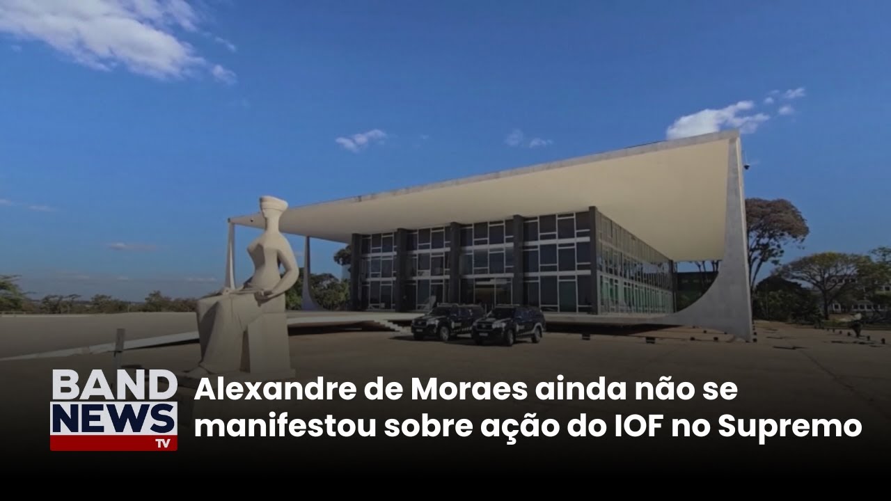 Alexandre de Moraes ainda não se manifestou sobre ação do IOF no Supremo | BandNews TV