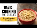 Lesson 47 | Breakfast Oats Porridge | ओट्स पॉरिज | Healthy Cooking | Basic Cooking for Singles